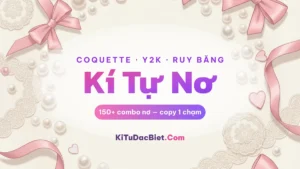 Kí Tự Nơ 🎀 Coquette Y2K — Tạo Tên & Copy | KiTuDacBiet