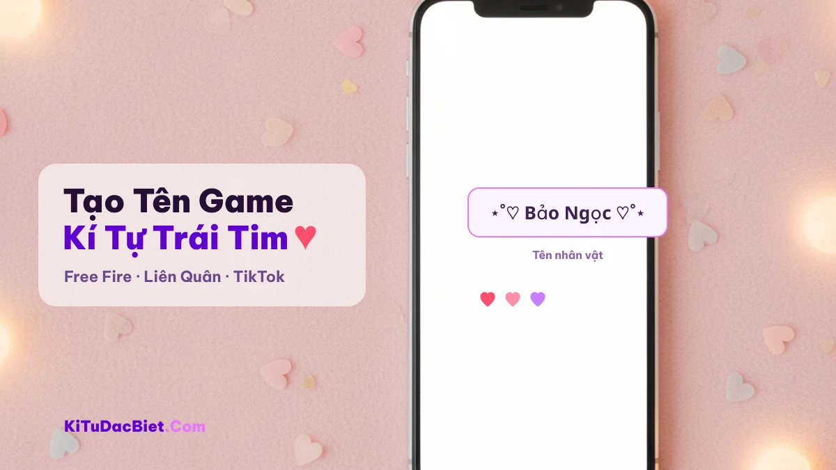 Tạo tên game bằng kí tự trái tim đặc biệt Nickname game trang trí bằng kí tự đặc biệt trái tim trên màn hình điện thoại
