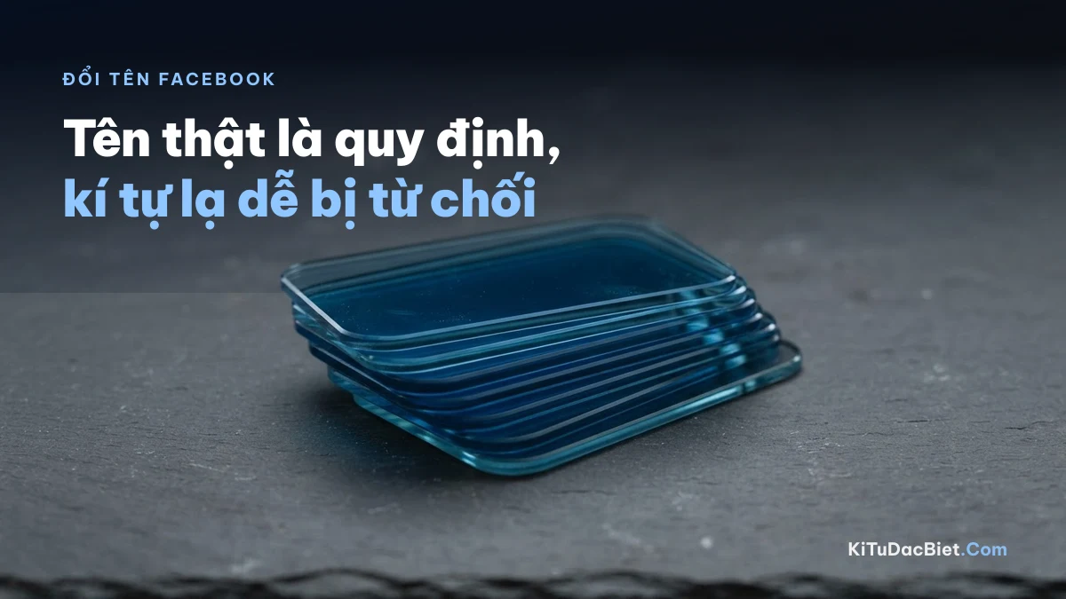 Đổi tên Facebook có kí tự đặc biệt hay bị từ chối vì chính sách tên thật