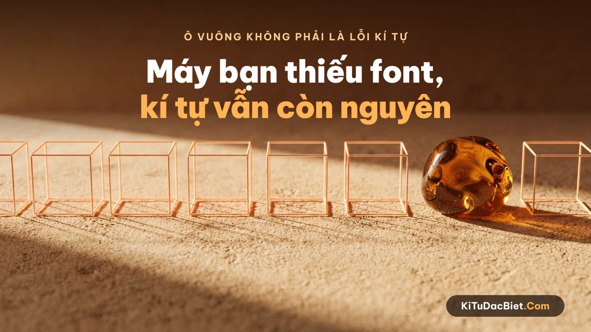 Ô vuông tofu khi thiết bị thiếu font hiển thị kí tự đặc biệt