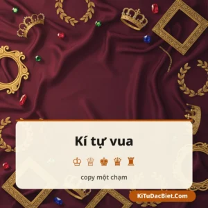 Kí Tự Vua: 190+ Kí Hiệu ♛ Copy Một Chạm 2026 | KiTuDacBiet